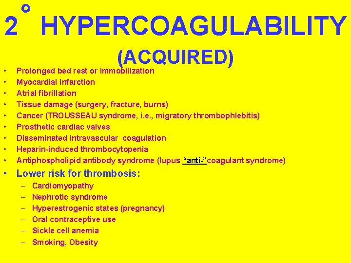 ˚ 2 HYPERCOAGULABILITY • • • (ACQUIRED) Prolonged bed rest or immobilization Myocardial infarction  