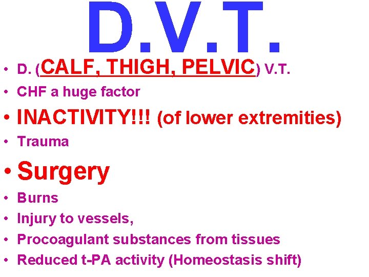 D. V. T. • D. (CALF, THIGH, PELVIC) V. T. • CHF a huge