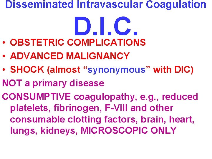 Disseminated Intravascular Coagulation D. I. C. • OBSTETRIC COMPLICATIONS • ADVANCED MALIGNANCY • SHOCK