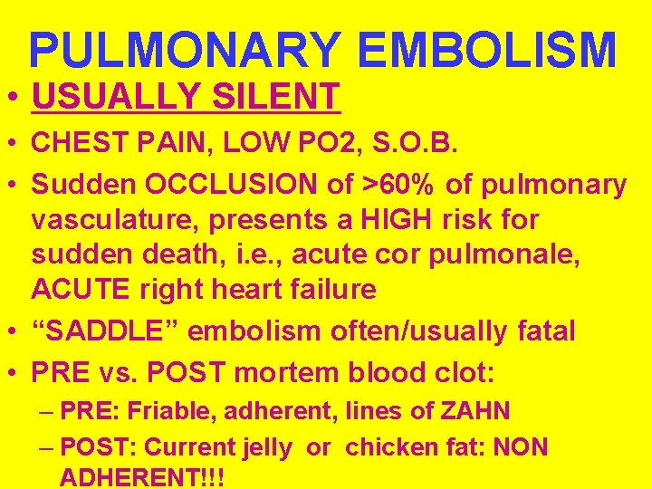 PULMONARY EMBOLISM • USUALLY SILENT • CHEST PAIN, LOW PO 2, S. O. B.