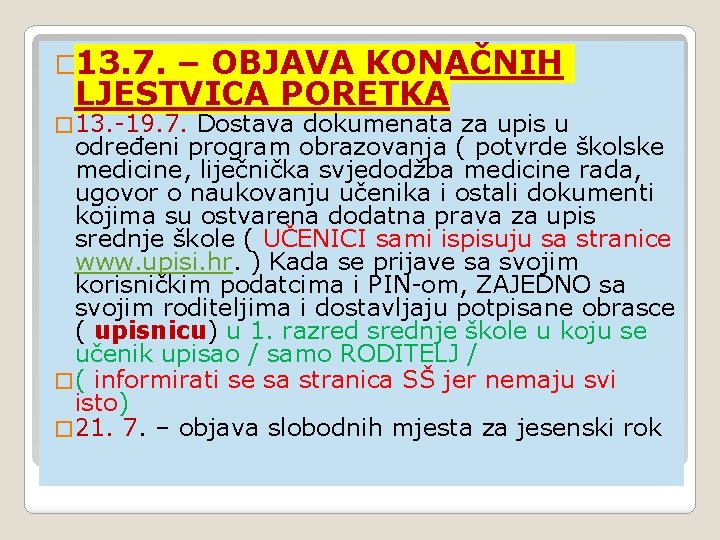 � 13. 7. – OBJAVA KONAČNIH LJESTVICA PORETKA � 13. -19. 7. Dostava dokumenata