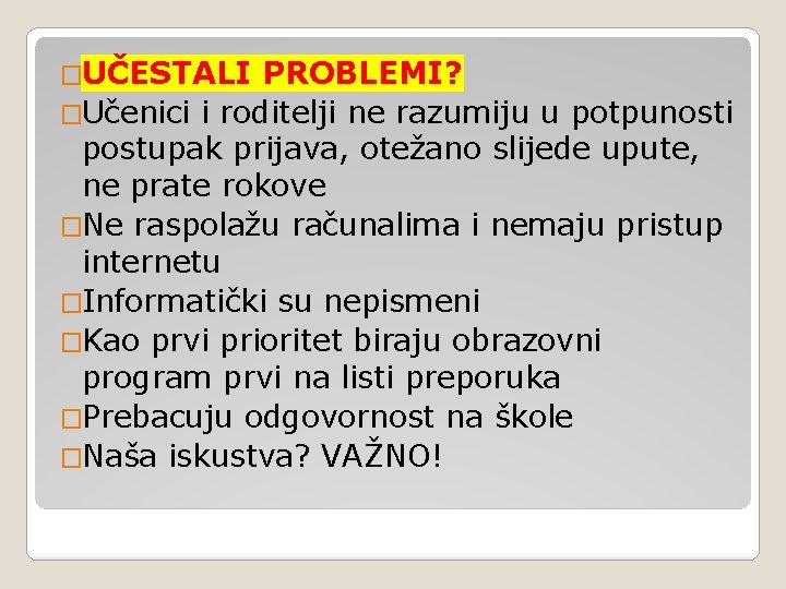 �UČESTALI PROBLEMI? �Učenici i roditelji ne razumiju u potpunosti postupak prijava, otežano slijede upute,