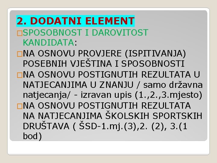 2. DODATNI ELEMENT �SPOSOBNOST I DAROVITOST KANDIDATA: �NA OSNOVU PROVJERE (ISPITIVANJA) POSEBNIH VJEŠTINA I