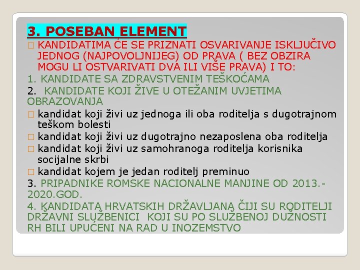 3. POSEBAN ELEMENT � KANDIDATIMA ĆE SE PRIZNATI OSVARIVANJE ISKLJUČIVO JEDNOG (NAJPOVOLJNIJEG) OD PRAVA