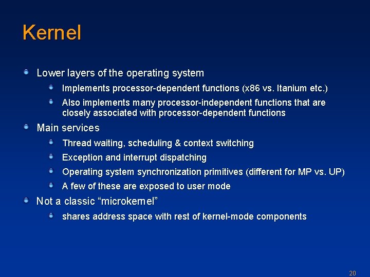 Kernel Lower layers of the operating system Implements processor-dependent functions (x 86 vs. Itanium