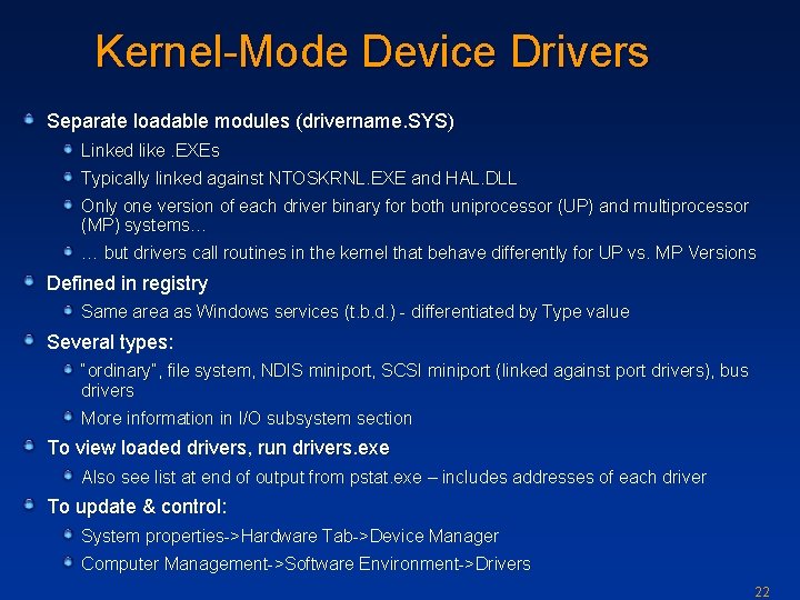 Kernel-Mode Device Drivers Separate loadable modules (drivername. SYS) Linked like. EXEs Typically linked against
