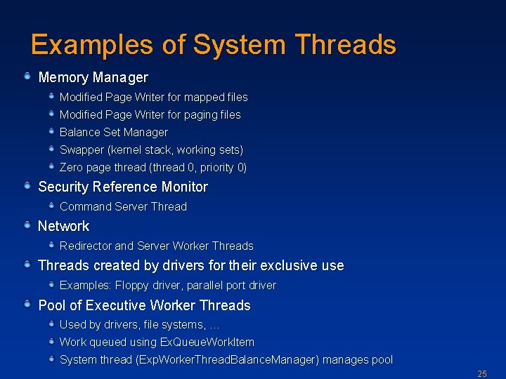 Examples of System Threads Memory Manager Modified Page Writer for mapped files Modified Page
