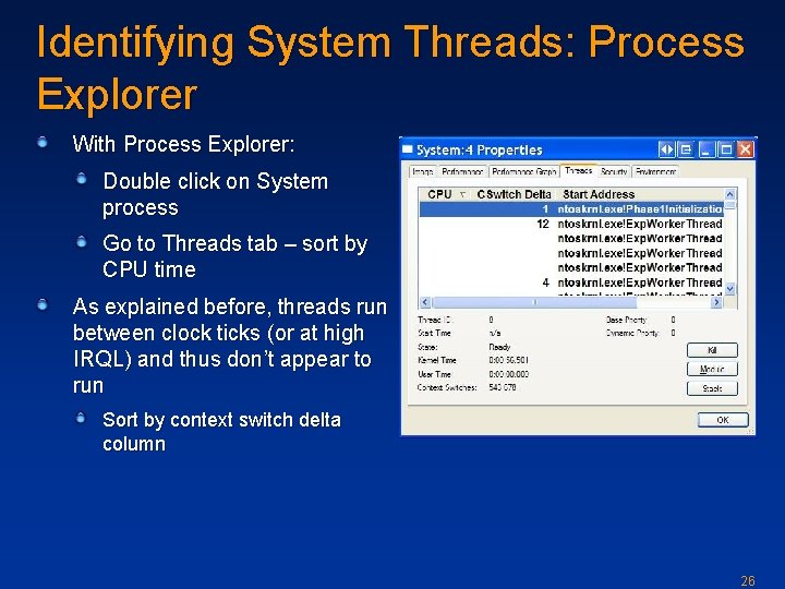 Identifying System Threads: Process Explorer With Process Explorer: Double click on System process Go