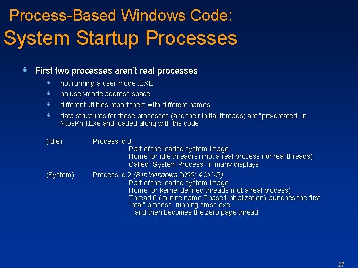 Process-Based Windows Code: System Startup Processes First two processes aren’t real processes not running