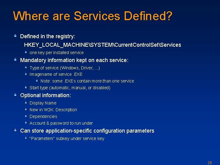 Where are Services Defined? Defined in the registry: HKEY_LOCAL_MACHINESYSTEMCurrent. Control. SetServices one key per