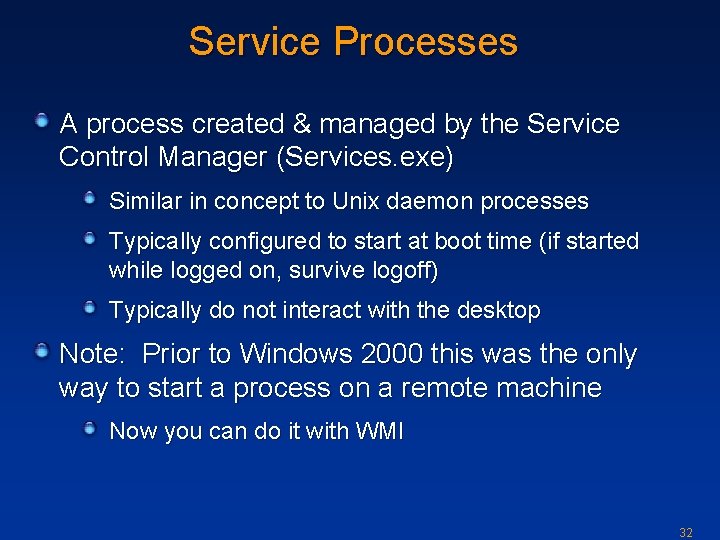 Service Processes A process created & managed by the Service Control Manager (Services. exe)