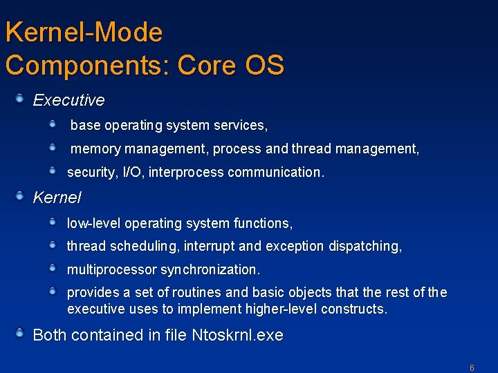 Kernel-Mode Components: Core OS Executive base operating system services, memory management, process and thread
