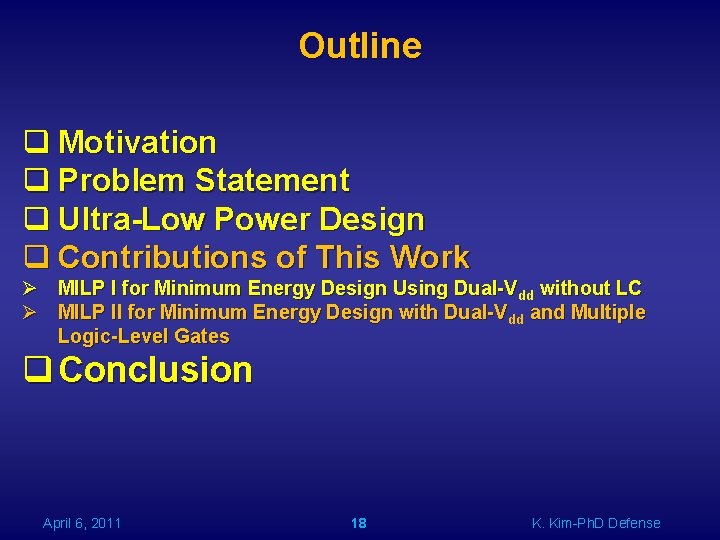 Outline q Motivation q Problem Statement q Ultra-Low Power Design q Contributions of This