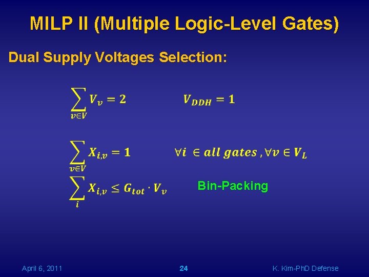 MILP II (Multiple Logic-Level Gates) Dual Supply Voltages Selection: Bin-Packing April 6, 2011 24