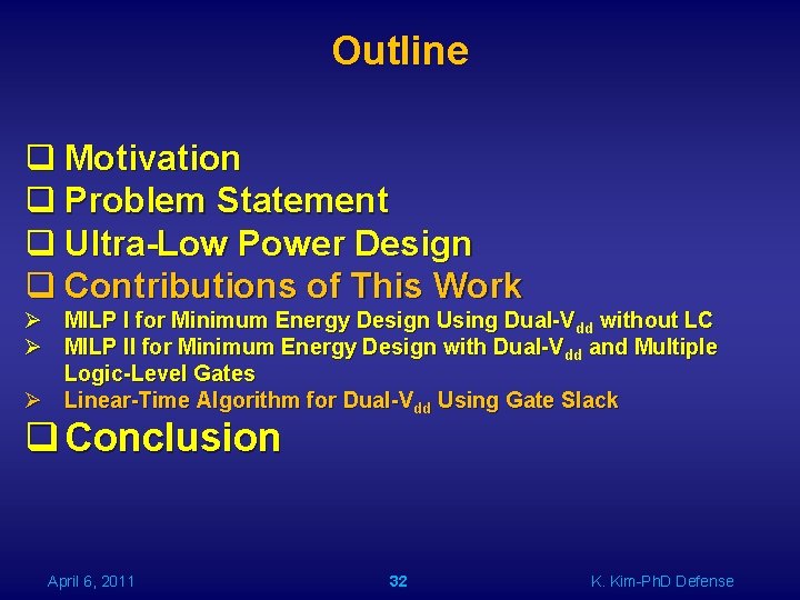 Outline q Motivation q Problem Statement q Ultra-Low Power Design q Contributions of This