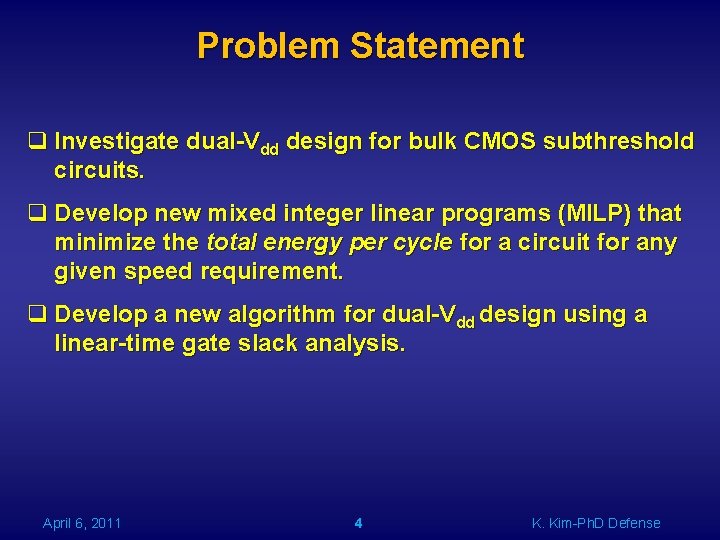 Problem Statement q Investigate dual-Vdd design for bulk CMOS subthreshold circuits. q Develop new