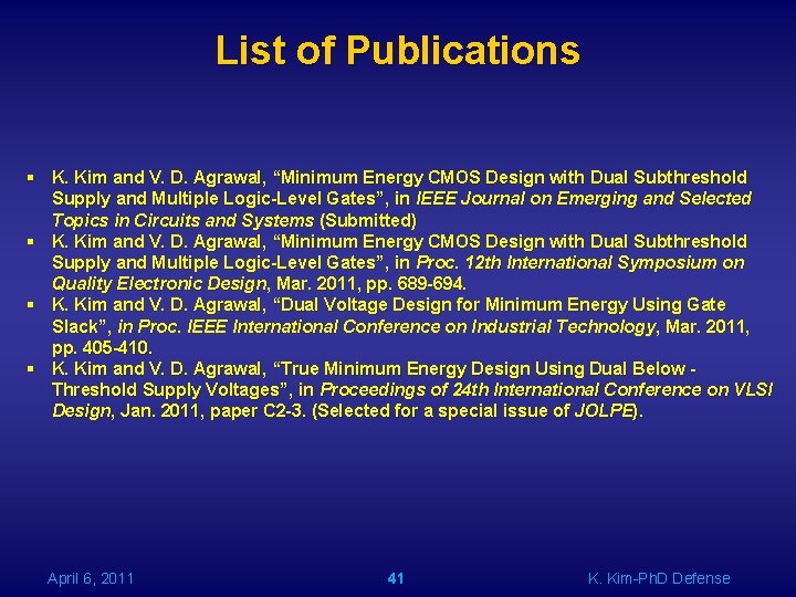 List of Publications § K. Kim and V. D. Agrawal, “Minimum Energy CMOS Design