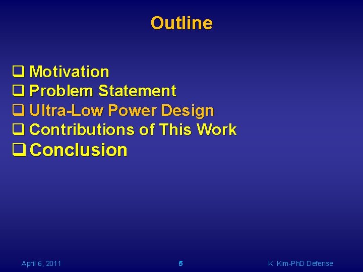 Outline q Motivation q Problem Statement q Ultra-Low Power Design q Contributions of This