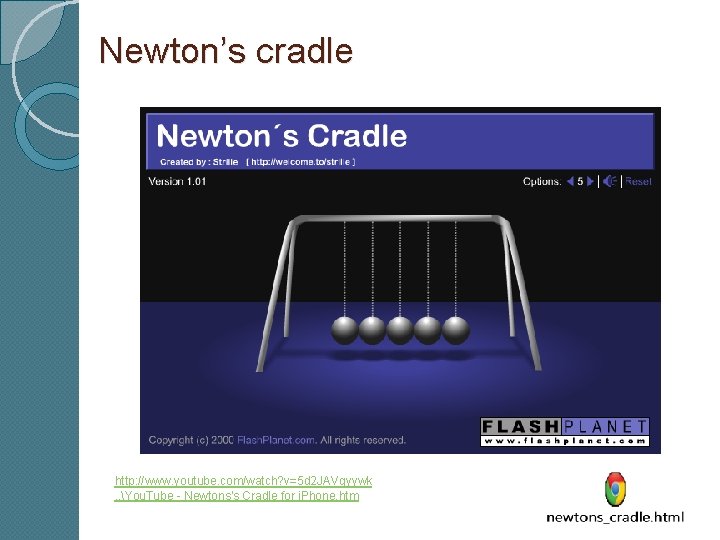 Newton’s cradle http: //www. youtube. com/watch? v=5 d 2 JAVgyywk. . You. Tube -