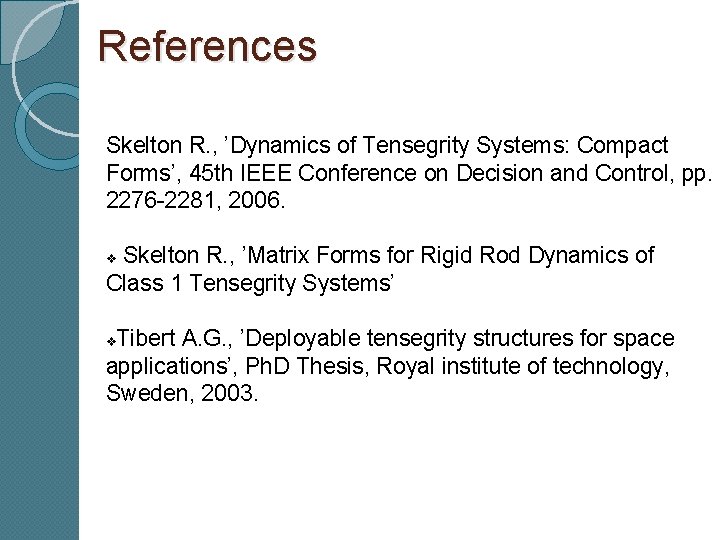 References Skelton R. , ’Dynamics of Tensegrity Systems: Compact Forms’, 45 th IEEE Conference