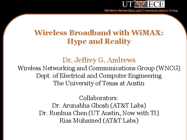 Wireless Networking and Communications Group Wireless Broadband with Wi. MAX: Hype and Reality Dr.