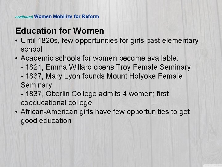 continued Women Mobilize for Reform Education for Women • Until 1820 s, few opportunities