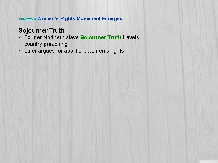 continued Women’s Rights Movement Emerges Sojourner Truth • Former Northern slave Sojourner Truth travels