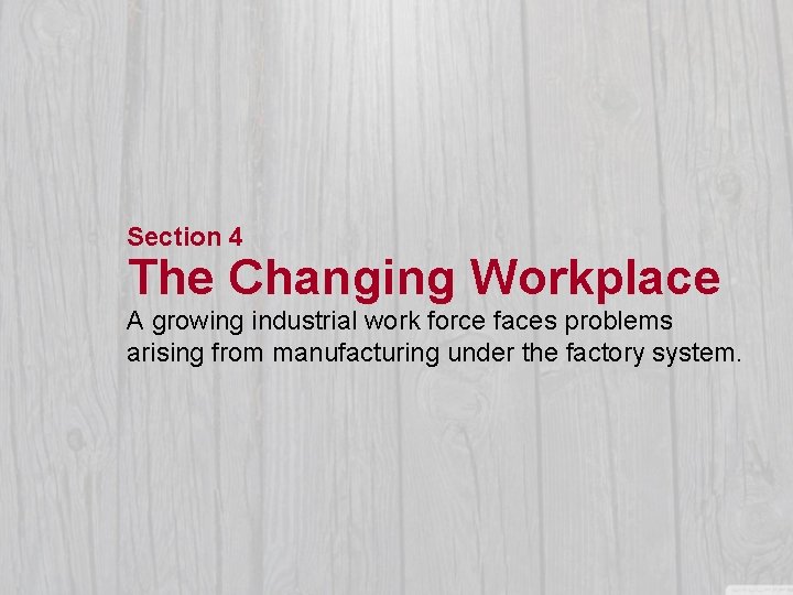 Section 4 The Changing Workplace A growing industrial work force faces problems arising from