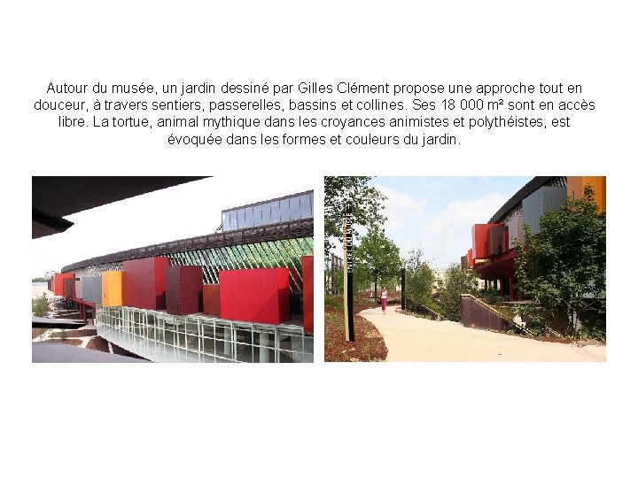Autour du musée, un jardin dessiné par Gilles Clément propose une approche tout en