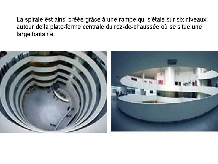 La spirale est ainsi créée grâce à une rampe qui s'étale sur six niveaux