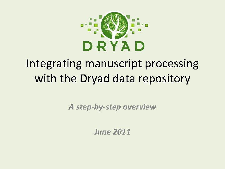 Integrating manuscript processing with the Dryad data repository A step-by-step overview June 2011 