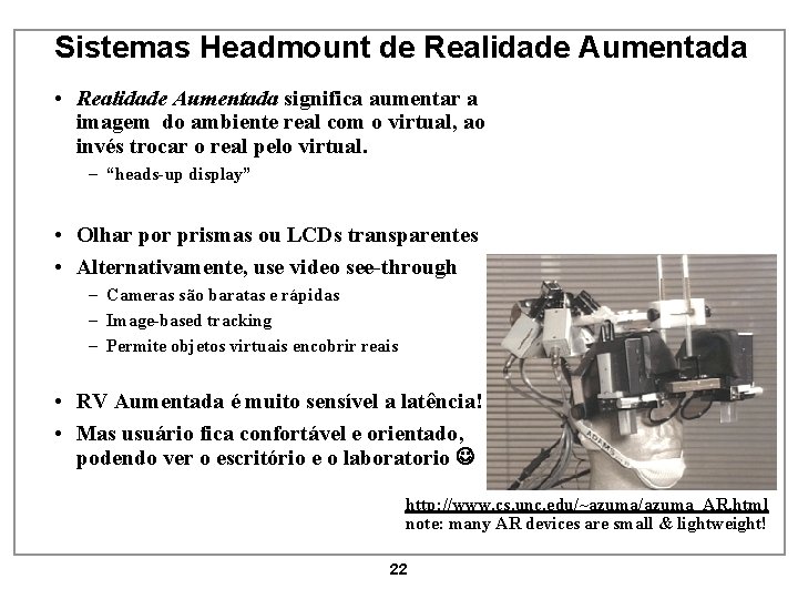 Sistemas Headmount de Realidade Aumentada • Realidade Aumentada significa aumentar a imagem do ambiente