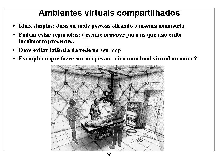 Ambientes virtuais compartilhados • Idéia simples: duas ou mais pessoas olhando a mesma geometria