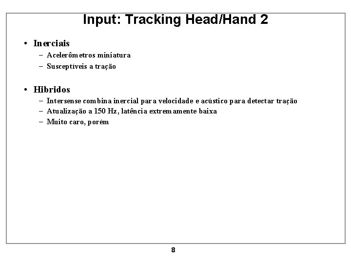 Input: Tracking Head/Hand 2 • Inerciais – Acelerômetros miniatura – Susceptíveis a tração •