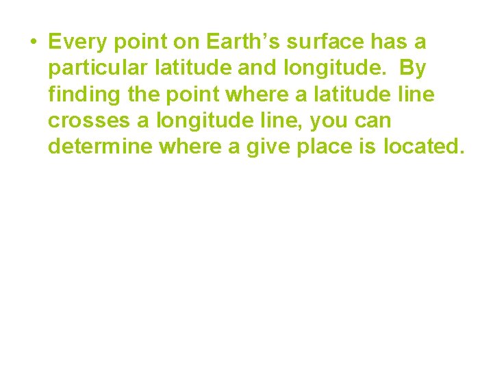  • Every point on Earth’s surface has a particular latitude and longitude. By
