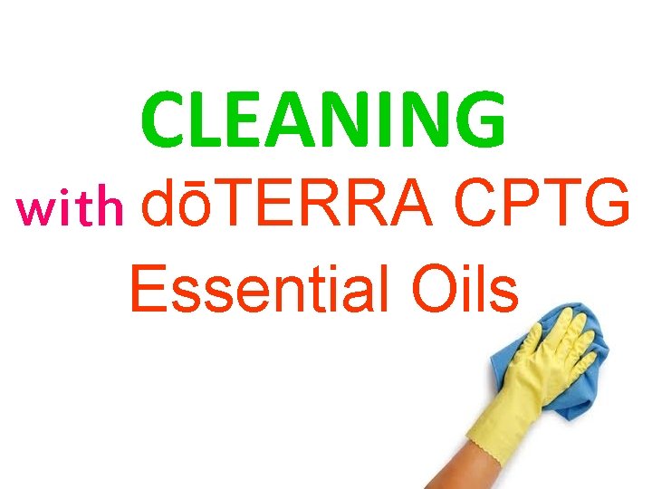CLEANING with dōTERRA CPTG Essential Oils CLEANING with dōTERRA CPTG Essential Oils