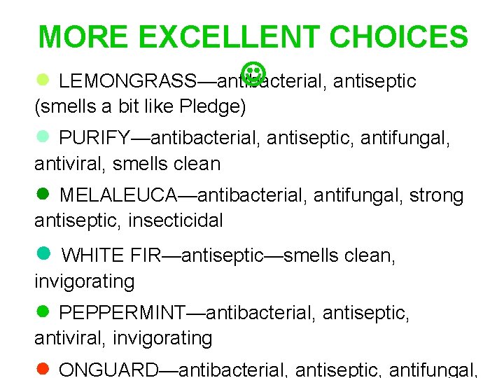 MORE EXCELLENT CHOICES ● LEMONGRASS—antibacterial, antiseptic (smells a bit like Pledge) ● PURIFY—antibacterial, antiseptic, MORE EXCELLENT CHOICES ● LEMONGRASS—antibacterial, antiseptic (smells a bit like Pledge) ● PURIFY—antibacterial, antiseptic,