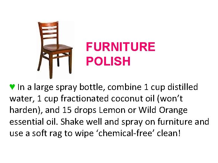 FURNITURE POLISH ♥ In a large spray bottle, combine 1 cup distilled water, 1 FURNITURE POLISH ♥ In a large spray bottle, combine 1 cup distilled water, 1