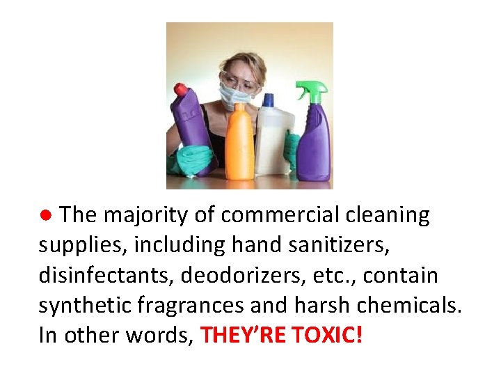 ● The majority of commercial cleaning supplies, including hand sanitizers, disinfectants, deodorizers, etc. , ● The majority of commercial cleaning supplies, including hand sanitizers, disinfectants, deodorizers, etc. ,