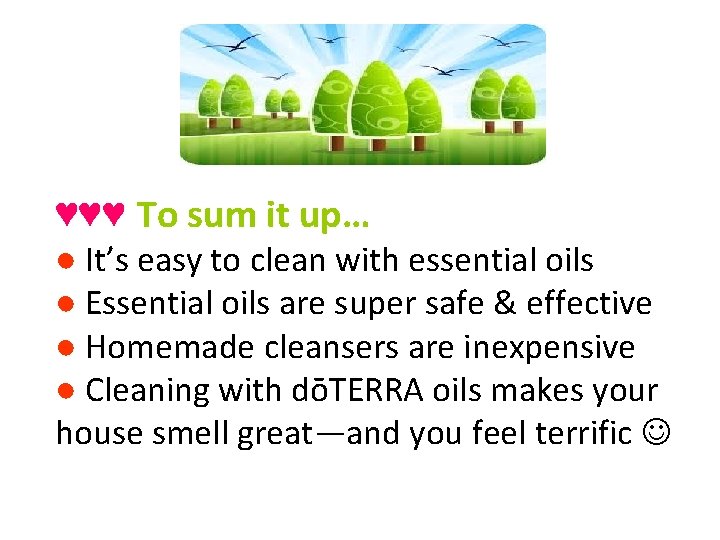 ♥♥♥ To sum it up… ● It’s easy to clean with essential oils ● ♥♥♥ To sum it up… ● It’s easy to clean with essential oils ●