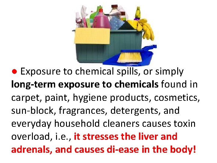 ● Exposure to chemical spills, or simply long-term exposure to chemicals found in carpet, ● Exposure to chemical spills, or simply long-term exposure to chemicals found in carpet,