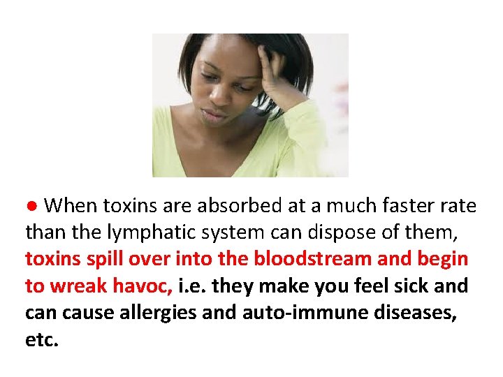 ● When toxins are absorbed at a much faster rate than the lymphatic system ● When toxins are absorbed at a much faster rate than the lymphatic system