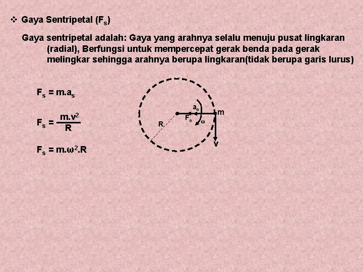 v Gaya Sentripetal (Fs) Gaya sentripetal adalah: Gaya yang arahnya selalu menuju pusat lingkaran