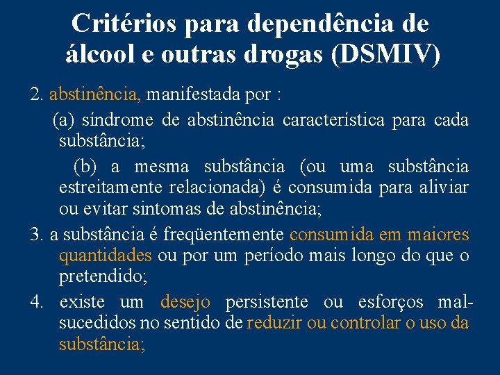 Critérios para dependência de álcool e outras drogas (DSMIV) 2. abstinência, manifestada por :