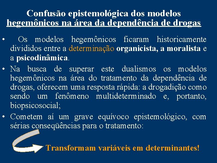 Confusão epistemológica dos modelos hegemônicos na área da dependência de drogas • Os modelos