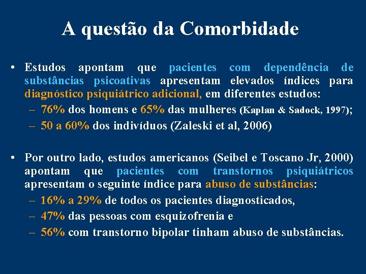 A questão da Comorbidade • Estudos apontam que pacientes com dependência de substâncias psicoativas