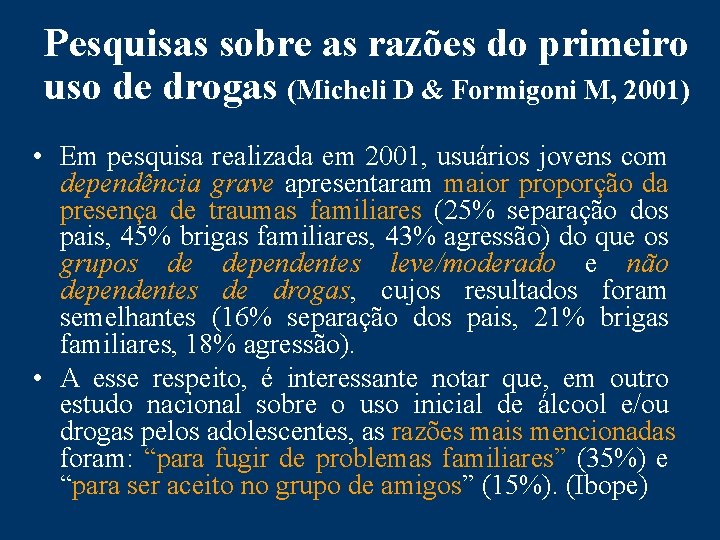 Pesquisas sobre as razões do primeiro uso de drogas (Micheli D & Formigoni M,