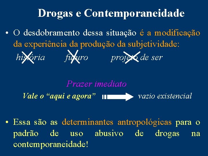 Drogas e Contemporaneidade • O desdobramento dessa situação é a modificação da experiência da