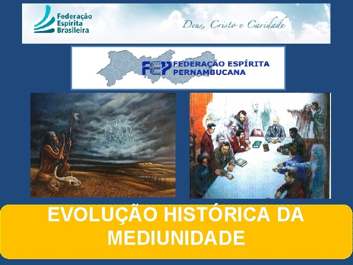 EVOLUÇÃO HISTÓRICA DA MEDIUNIDADE 