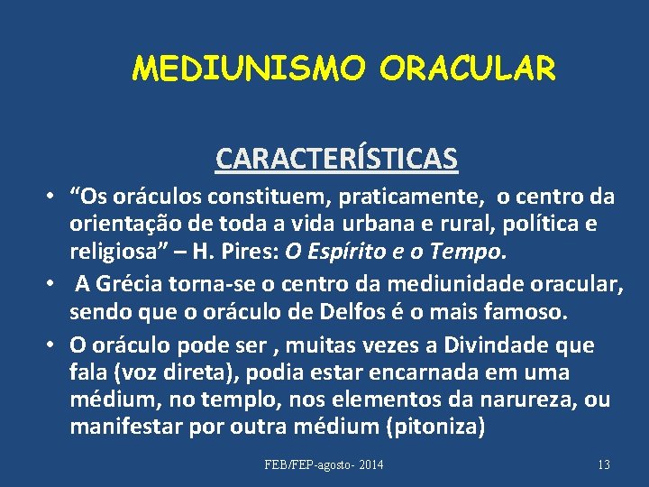 MEDIUNISMO ORACULAR CARACTERÍSTICAS • “Os oráculos constituem, praticamente, o centro da orientação de toda